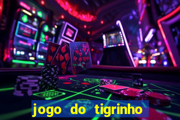 jogo do tigrinho que nao precisa depositar